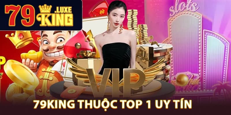 79King thuộc top 1 uy tín