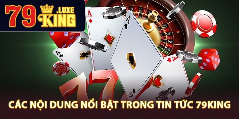 Các nội dung nổi bật trong tin tức 79King