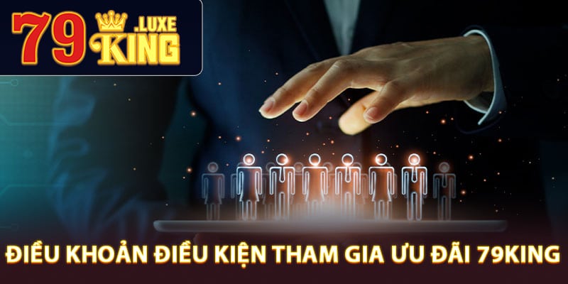 Điều khoản điều kiện tham gia ưu đãi 79King