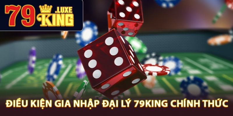 Điều kiện gia nhập đại lý 79King chính thức