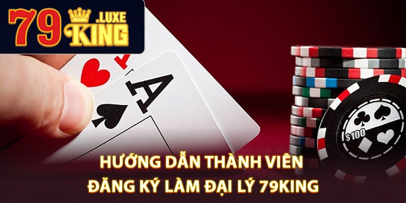 Hướng dẫn thành viên đăng ký làm đại lý 79King