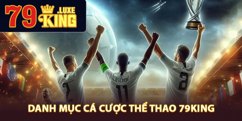 Khám phá danh mục cá cược thể thao 79King