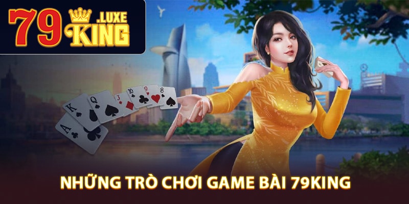 Những trò chơi game bài 79King đỉnh cao nhất