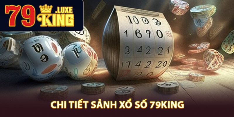 Tìm hiểu chi tiết sảnh xổ số 79King