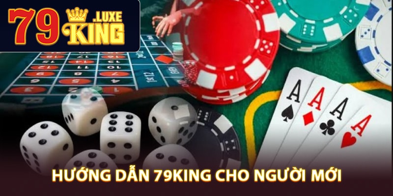 Tìm hiểu mục hướng dẫn 79King cho người mới