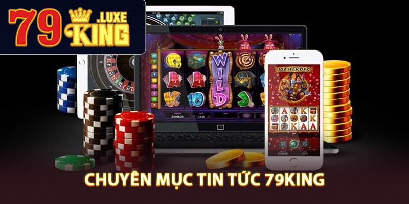 Tổng quan chuyên mục tin tức 79King