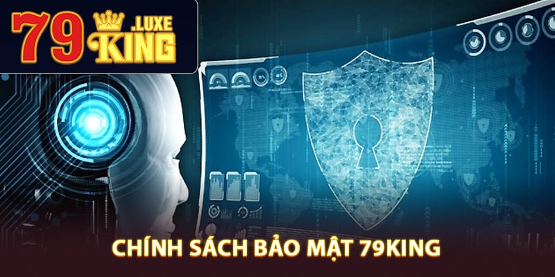 Tổng quan hệ thống chính sách bảo mật 79King