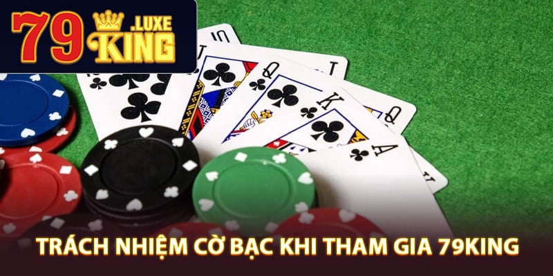 Trách nhiệm cờ bạc khi tham gia 79King